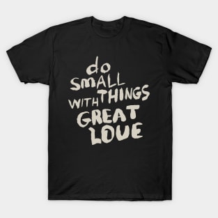 Do Small Things With Great Love, Motivational Quote T-Shirt T-Shirt